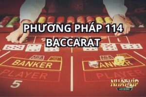 Phương pháp 114 Baccarat không phải áp dụng hoàn toàn theo kỹ thuật gấp thếp